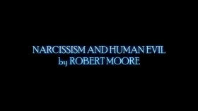Robert Moore- Narcissism and Human Evil by Brandon Spencer