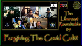 The Libercast Round Table 9 - Forgiving The Covid Cult？ by Brandon Spencer